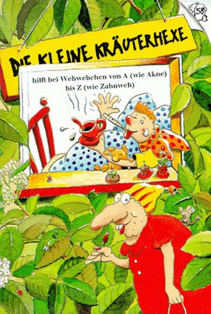 Die kleine Kräuterhexe hilft bei Wehwehchen von A (wie Akne) bis Z (wie Zahnweh)