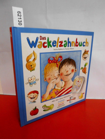 Das Wackelzahnbuch: alles über deine Milchzähne ; [schauen, klappen, drehen, verstehen]
