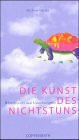 Die Kunst des Nichtstuns. Wissenswertes und Unterhaltsames.