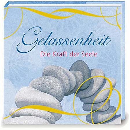 Gelassenheit die Kraft der Seele