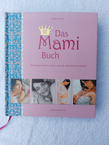 Das Mami-Buch: Schwangerschaft, Geburt und die Monate danach