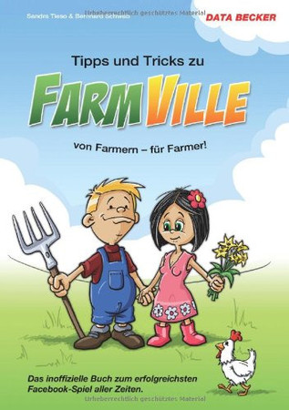 Tipps und Tricks zu Farmville: [von Farmern für Farmer! Das inoffizielle Buch zum erfolgreichsten Facebook-Spiel aller Zeiten]