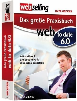 Das große Praxisbuch web to date 6: [attraktive & anspruchsvolle Websites erstellen]