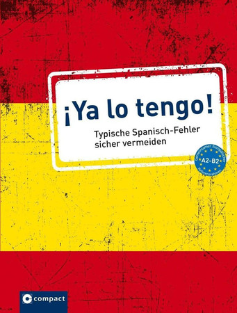 ¡Ya lo tengo! typische Spanisch-Fehler sicher vermeiden