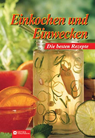 Einkochen und Einwecken die besten Rezepte