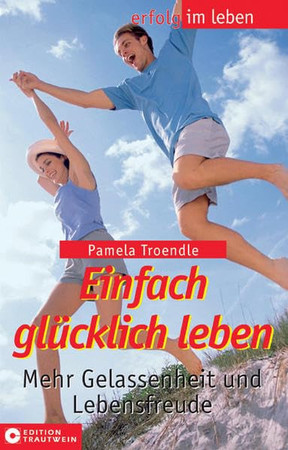 Einfach glücklich leben mehr Gelassenheit und Lebensfreude