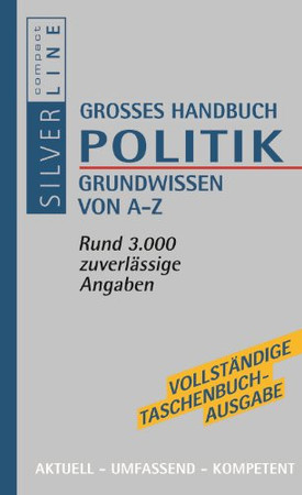 Grosses Wörterbuch Politik Grundwissen von A - Z ; [rund 3000 Beiträge mit zuverlässigen Angaben ; aktuell, umfassend, kompetent]