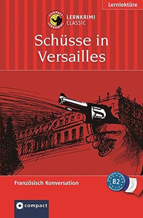 Schüsse in Versailles: das spannende Sprachtraining - Lernziel Französisch Konversation = Coups de feu à Versailles