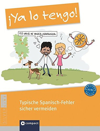 ¡Ya lo tengo! typische Spanisch-Fehler sicher vermeiden ; [gemeinsamer europäischer Referenzrahmen A2 - B2]