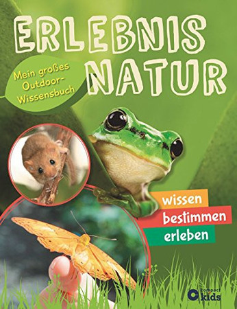 Erlebnis Natur: mein großes Outdoor-Wissensbuch ; wissen, bestimmen, erleben
