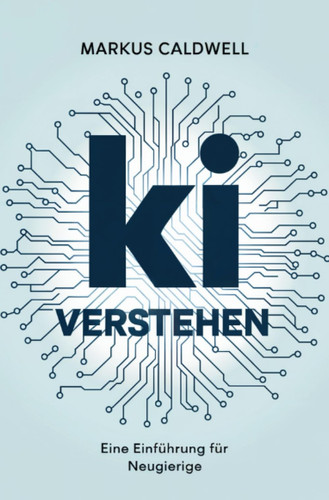 KI verstehen Eine Einführung für Neugierige