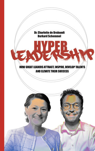 Hyper-Leadership HOW GREAT LEADERS ATTRACT, INSPIRE, AND DEVELOP TALENTS AND ELEVATE THEIR SUCCESS