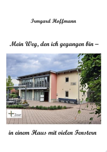 Mein Weg, den ich gegangen bin - in einem Haus mit vielen Fenstern 25 Jahre mitmenschliche Begegnungen, Antworten auf Erlebtes