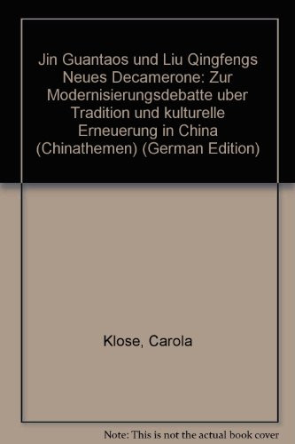Jin Guantaos und Liu Qingfengs "Neues Decamerone": Zur Modernisierungsdebatte über Tradition und kulturelle Erneuerung in China (Chinathemen) (German Edition)