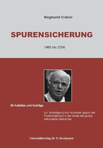 Spurensicherung 1965 bis 2006 26 Aufsätze und Vorträge zur Verteidigung des Humanen gegen den Funktionalismus in der Arbeit mit geistig behinderten Menschen ; [aus Anlass des 80. Geburtstags Siegmund Crämer]