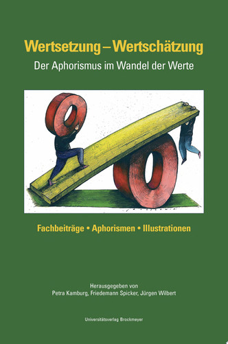 Wertsetzung - Wertschätzung der Aphorismus im Wandel der Werte ; Fachbeiträge, Aphorismen, Illustrationen ; Dokumentation zum 5. Internationalen Aphoristikertreffen vom 1. - 3. November 2012 in Hattingen/Ruhr