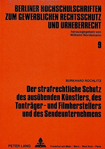 Der strafrechtliche Schutz des ausübenden Künstlers, des Tonträger- und Filmherstellers und des Sendeunternehmens dargestellt auf dem Hintergrund der sogenannten Tonträger- und Videopiraterie