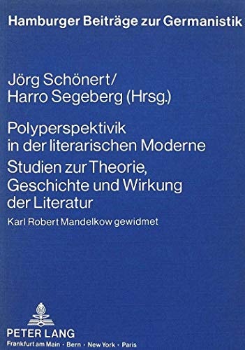 Polyperspektivik in der literarischen Moderne. Studien zur Theorie, Geschichte und Wirkung der Literatur: Karl Robert Mandelkow gewidmet (Hamburger Beiträge zur Germanistik) (German Edition)