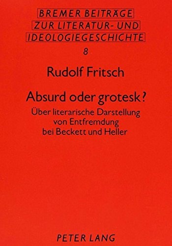 Absurd oder grotesk?: Über literarische Darstellung von Entfremdung bei Beckett und Heller (Bremer Beiträge zur Literatur- und Ideengeschichte) (German Edition)