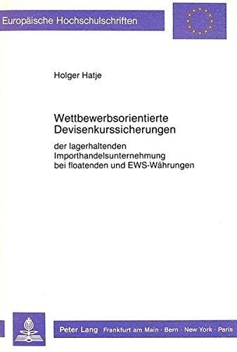 Wettbewerbsorientierte Devisenkurssicherungen der lagerhaltenden Importhandelsunternehmung bei floatenden und EWS-Währungen