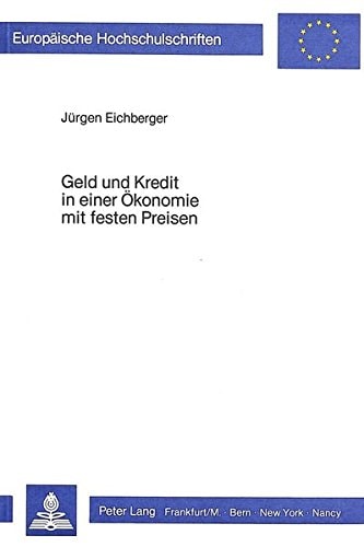 Geld und Kredit in einer Ökonomie mit festen Preisen ein mikroökonomischer Beitrag zur keynesianischen Unterbeschäftigungstheorie