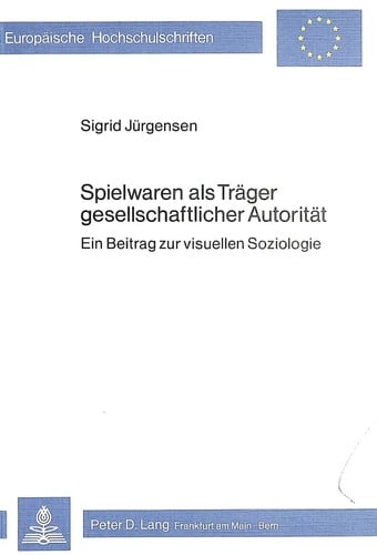 Spielwaren als Träger gesellschaftlicher Autorität ein Beitrag zur visuellen Soziologie