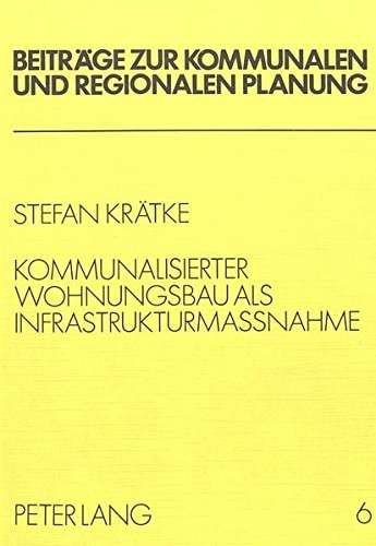 Kommunalisierter Wohnungsbau als Infrastrukturmassnahme: Eine Alternative zum Sozialen Wohnungsbau in der Bundesrepublik Deutschland (Beiträge zur kommunalen und regionalen Planung) (German Edition)