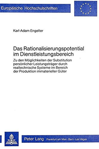 Das Rationalisierungspotential im Dienstleistungsbereich zu den Möglichkeiten der Substitution persönlicher Leistungsträger durch realtechnische Systeme im Bereich der Produktion immaterieller Güter