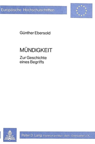 Mündigkeit: Zur Geschichte eines Begriffs (Europäische Hochschulschriften / European University Studies / Publications Universitaires Européennes) (German Edition)