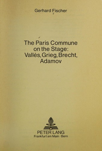 The Paries Commune in the Stage Valles, Grieg, Brecht, Adamov (European University Studies, Series 1, German Language and Literature, Vol 422)