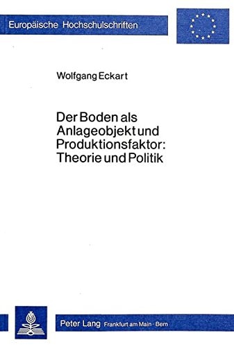 Der Boden als Anlageobjekt und Produktionsfaktor Theorie und Politik