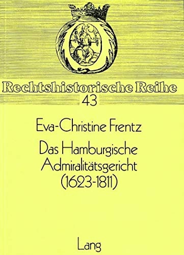 Das Hamburgische Admiralitätsgericht, 1623-1811 Prozess und Rechtsprechung