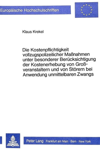 Die Kostenpflichtigkeit vollzugspolizeilicher Massnahmen unter besonderer Berücksichtigung der Kostenerhebung von Grossveranstaltern und von Störern bei Anwendung unmittelbaren Zwangs