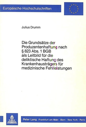 Die Grundsätze der Produzentenhaftung nach [Paragraph] 823 Abs. 1 BGB als Leitbild für die deliktische Haftung des Krankenhausträgers für medizinische Fehlleistungen