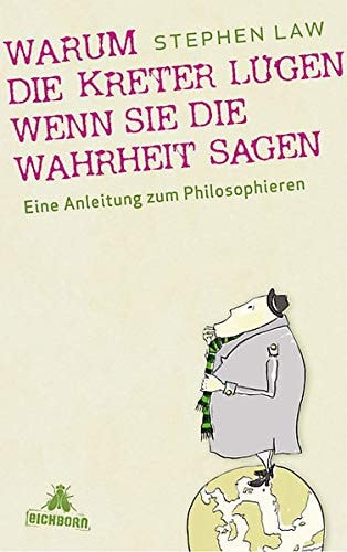 Warum die Kreter lügen, wenn sie die Wahrheit sagen eine Anleitung zum Philosophieren
