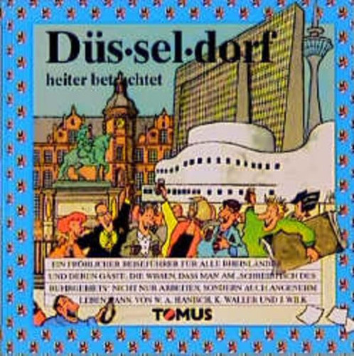 Düsseldorf - ein fröhlicher Reiseführer für alle Rheinländer und deren Gäste, die wissen, dass man am "Schreibtisch des Ruhrgebiets" nicht nur arbeiten, sondern auch angenehm leben kann