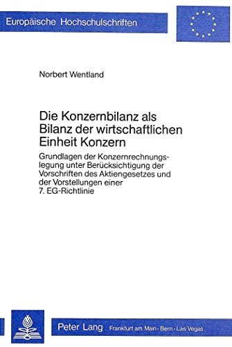 Die Konzernbilanz ALS Bilanz Der Wirtschaftlichen Einheit Konzern Grundlagen Der Konzernrechnungslegung Unter Beruecksichtigung Der Vorschriften Des Aktiengesetzes Und Der Vorstellungen Einer 7. Eg-Richtlinie