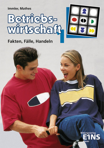 Betriebswirtschaft für die Wirtschaftsschule Fakten, Fälle, Handeln