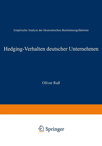 Hedging-Verhalten deutscher Unternehmen Empirische Analyse der ökonomischen Bestimmungsfaktoren