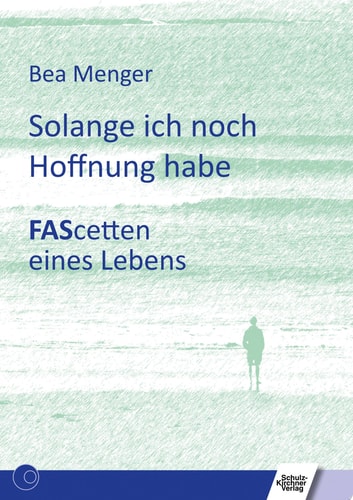 Solange ich noch Hoffnung habe FAScetten eines Lebens