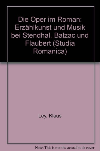 Die Oper im Roman: Erzählkunst und Musik bei Stendhal, Balzac und Flaubert (Studia Romanica) (German Edition)