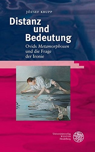 Distanz Und Bedeutung: Ovids 'metamorphosen' Und Die Frage Der Ironie (Bibliothek Der Klassischen Altertumswissenschaften, Neue Folge, 1. Reihe) (German Edition)
