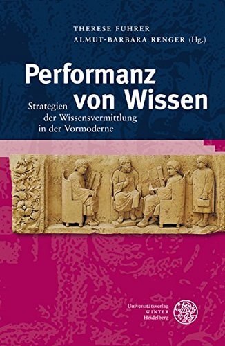 Performanz von Wissen Strategien der Wissensvermittlung in der Vormoderne