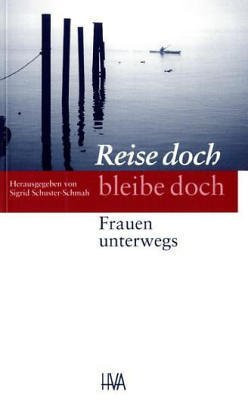 Reise doch - bleibe doch - Frauen unterwegs ; Texte von Autorinnen der GEDOK-Gruppe Mannheim-Ludwigshafen