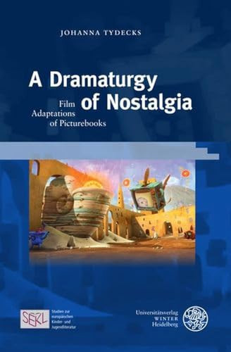 A Dramaturgy of Nostalgia Film Adaptations of Picturebooks