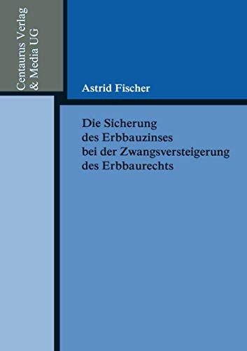 Die Sicherung des Erbbauzinses bei der Zwangsversteigerung des Erbbaurechts