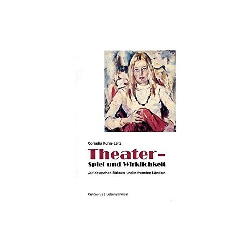 Theater - Spiel und Wirklichkeit Auf deutschen Bühnen und in fremden Ländern