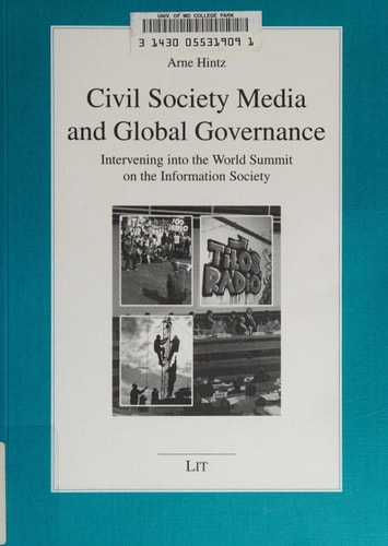 Civil Society Media and Global Governance Intervening Into the World Summit on the Information Society