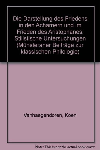 Die Darstellung des Friedens in den Acharnern und im Frieden des Aristophanes: Stilistische Untersuchungen (Münsteraner Beiträge zur klassischen Philologie) (German Edition)