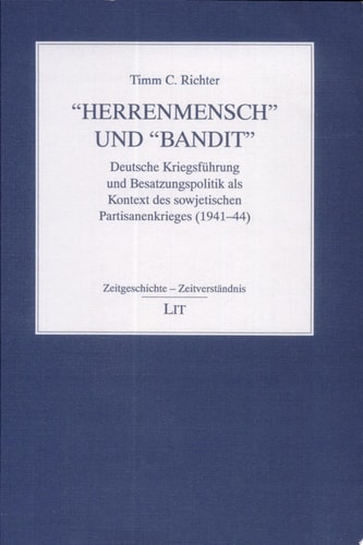 "Herrenmensch" und "Bandit" deutsche Kriegsführung und Besatzungspolitik als Kontext des sowjetischen Partisanenkrieges (1941 - 44)